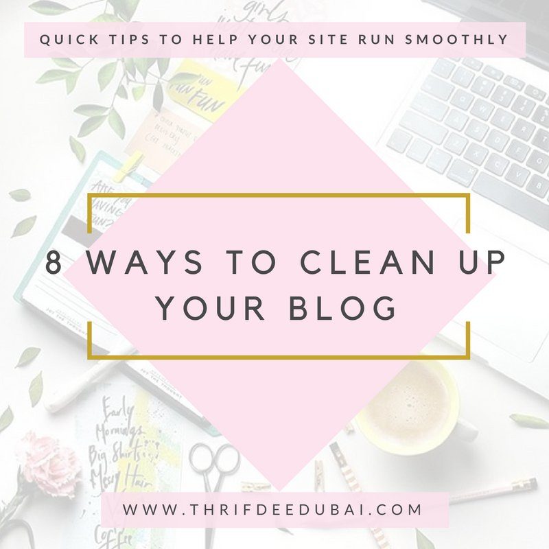 8 Ways To Clean Up Your Blog ThrifDee Dubai