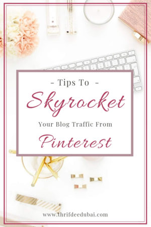 Tips To Skyrocket Your Blog Traffic From Pinterest!